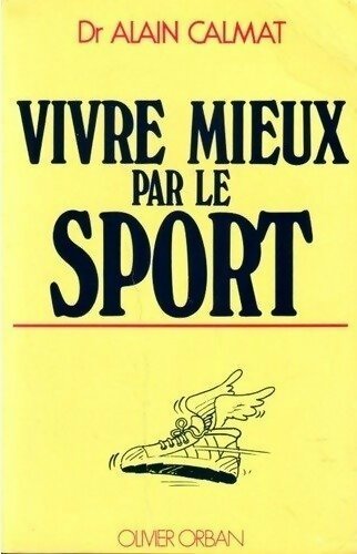 Vivre mieux par le sport - Alain Calmat - Livre