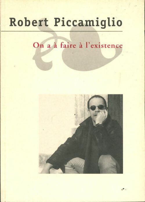 On a à faire à l'existence - Robert Piccamiglio - Livre