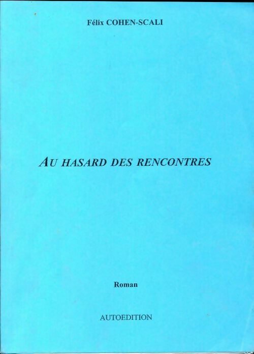 Au hasard des rencontres - Félix Cohen-Scali - Livre