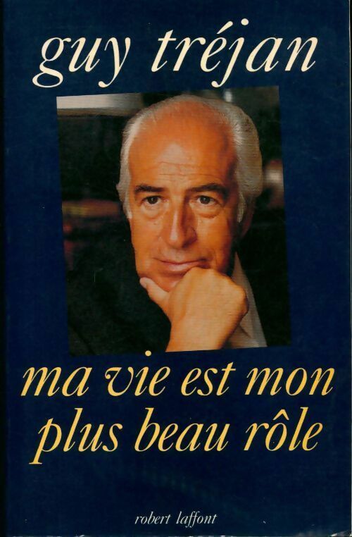 Ma vie est mon plus beau rôle - Guy Tréjan - Livre