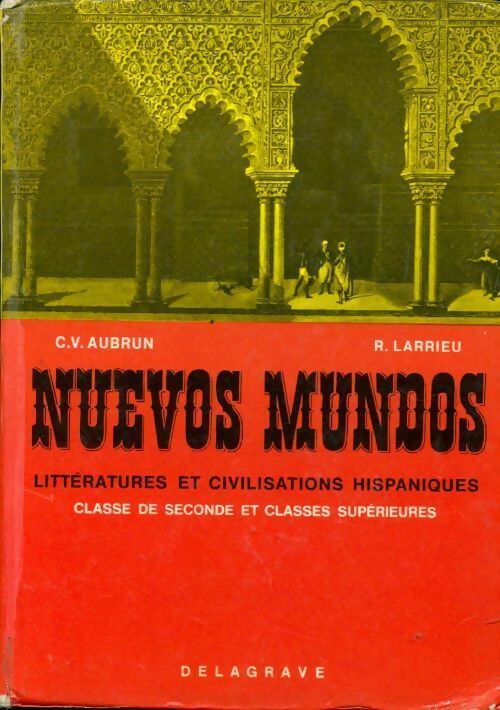 Nuevos mundos. Littérature et civilisation hispaniques classe de seconde et classe supérieures - Charles-Vincent Aubrun, R. Larrieu - Livre