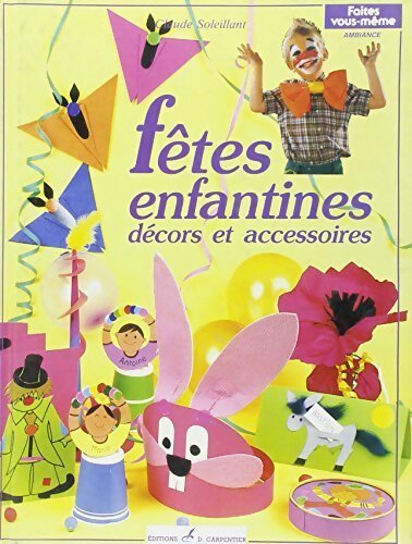 Fêtes enfantines. Décors et accessoires - Claude Soleillant - Livre