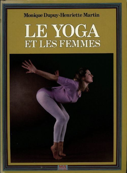 Le yoga et les femmes - Monique Dupuy, Henriette Martin - Livre