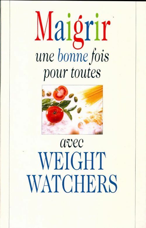 Maigrir une bonne fois pour toutes avec Weight Watchers - Maryvonne Apiou - Livre