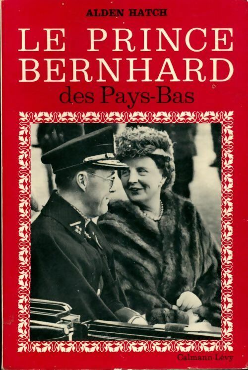 Le prince Bernhard des Pays-Bas - Alden Hatch - Livre