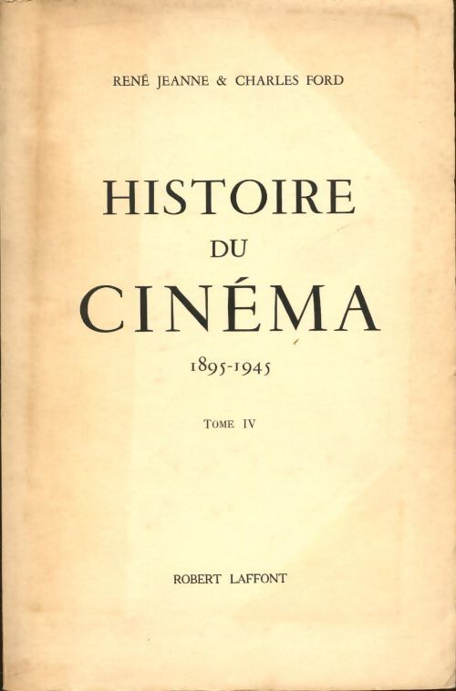 Histoire encyclopédique du cinéma Tome IV le cinéma parlant 1929-1945 sauf U. S. A.  - René Jeanne, Charles Ford - Livre