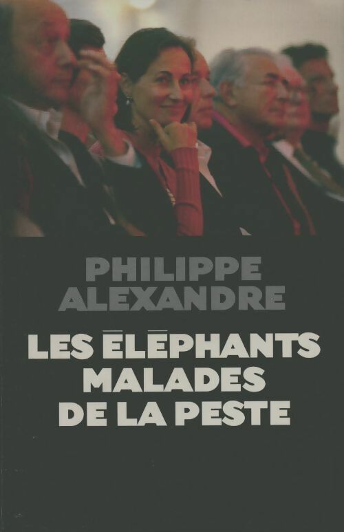 Les éléphants malades de la peste - Philippe Alexandre - Livre