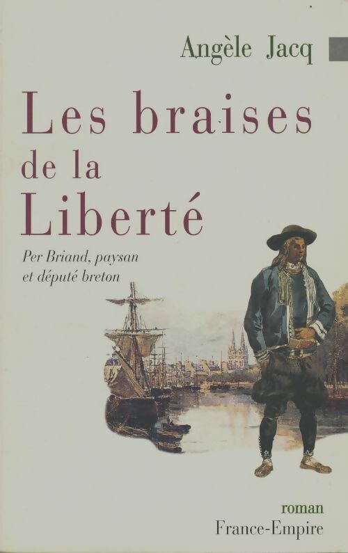 Les braises de la liberté. Per Briand paysan et député breton - Angèle Jacq - Livre