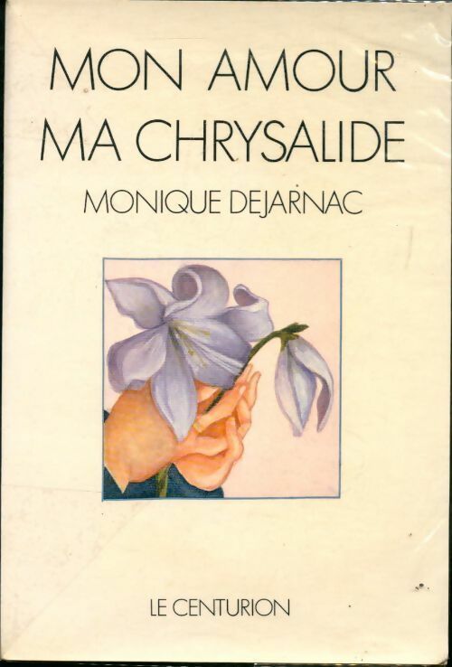 Mon amour, ma chrysalide - Monique Dejarnac - Livre