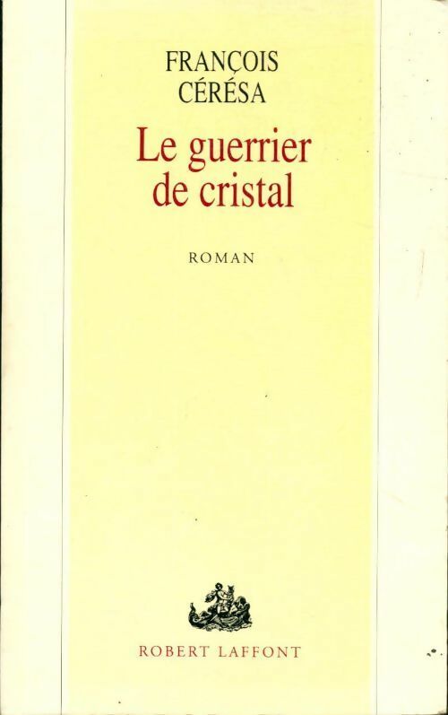 Le guerrier de cristal - François Cérésa - Livre