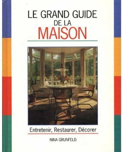 Le grand guide de la maison. Entretenir, restaurer, décorer - Nina Grunfeld - Livre