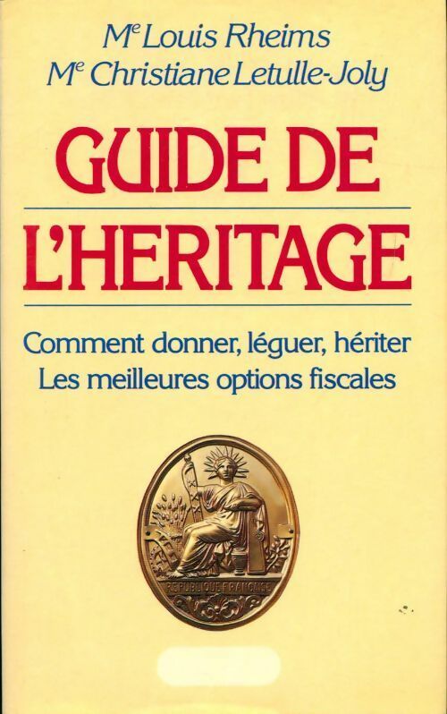 Guide de l'héritage. Comment donner, léguer, hériter - Louis Rheims, Christiane Letulle-Joly - Livre