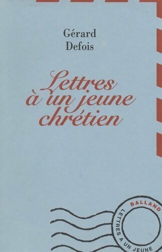 Lettres à un jeune chrétien - Gérard Defois - Livre