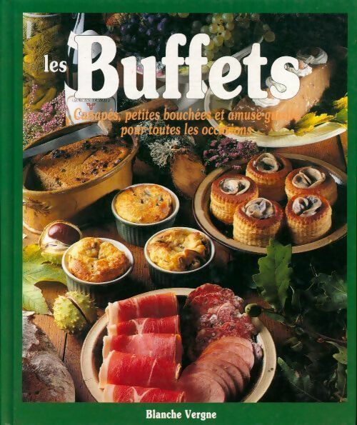 Les buffets. Canapés petites bouchées et amuse-gueule pour toutes les occasions - Blanche Vergne - Livre