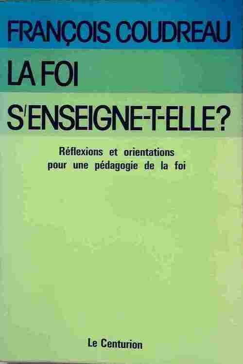 La foi s'enseigne-t-elle ? - François Coudreau - Livre