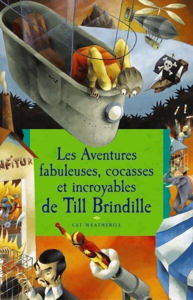 Les aventures fabuleuses, cocasses et incroyables de Till Brindille - Cat Weatherill - Livre