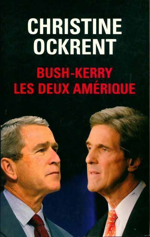 Bush-Kerry. Les deux Amérique - Christine Ockrent - Livre