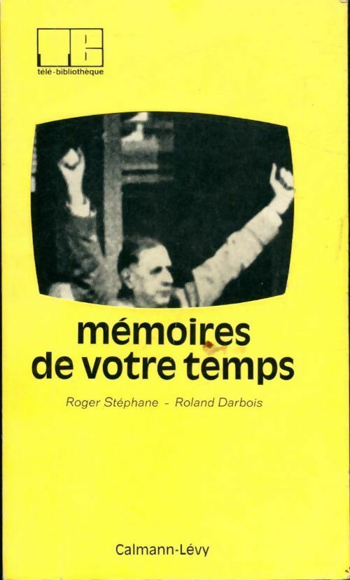 Mémoires de votre temps - Roger Stéphane, Roland Darbois - Livre