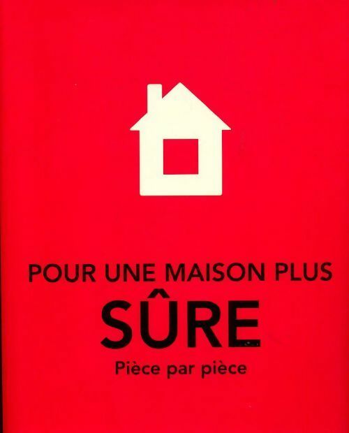 Pour une maison plus sûre. Pièce par pièce - Collectif - Livre