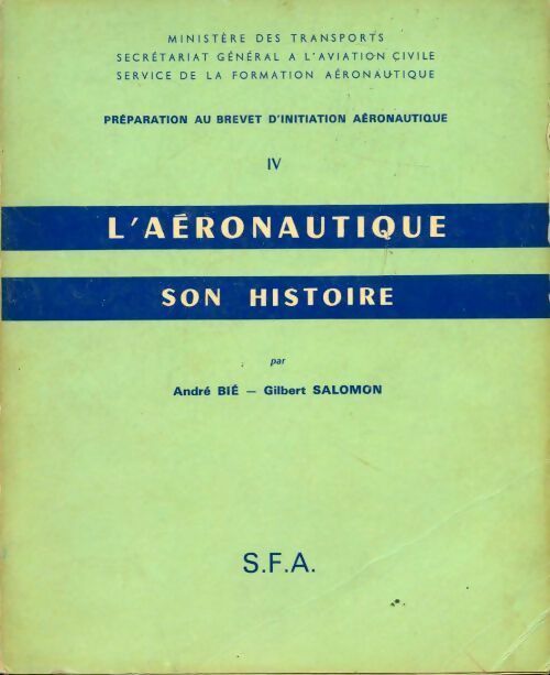Préparation au brevet d initiation aéronautique Tome IV : L'aéronautique son histoire - André Bié, Gilbert Salomon - Livre