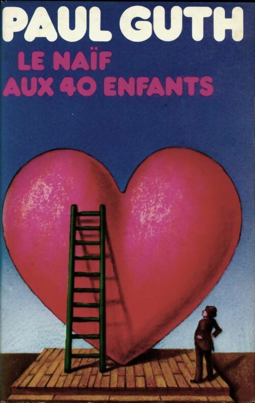 Le naïf aux 40 enfants - Paul Guth - Livre