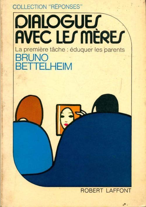 Dialogues avec les mères - Bruno Bettelheim - Livre