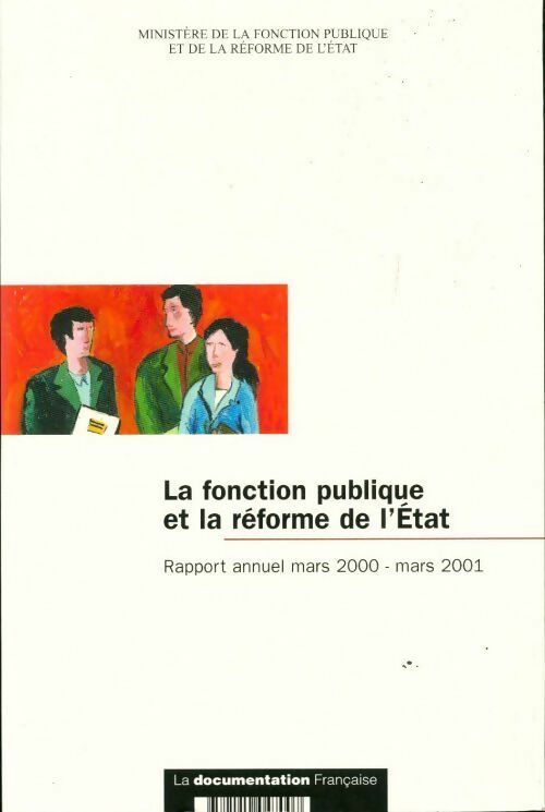 La fonction publique et la réforme de l'Etat. Rapport annuel mars 2000-mars 2001 - Ministère Fonction Publique - Livre