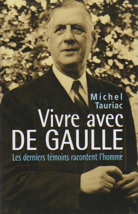 Vivre avec de Gaulle - Michel Tauriac - Livre