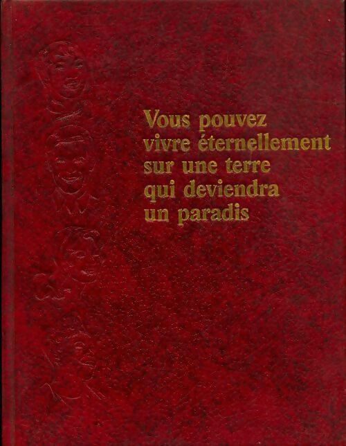 Vous pouvez vivre éternellement sur une terre qui deviendra un paradis - Collectif - Livre