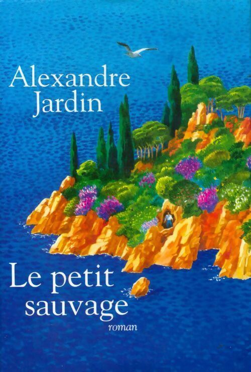 Le petit sauvage - Alexandre Jardin - Livre