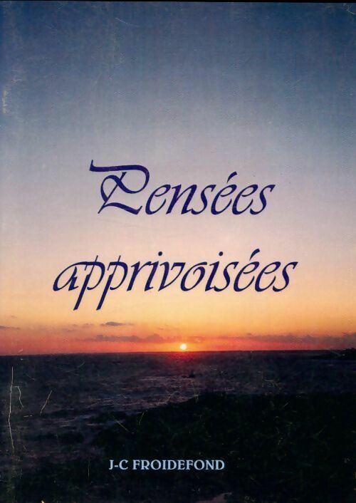 Pensées apprivoisées - J-C. Froidefond - Livre
