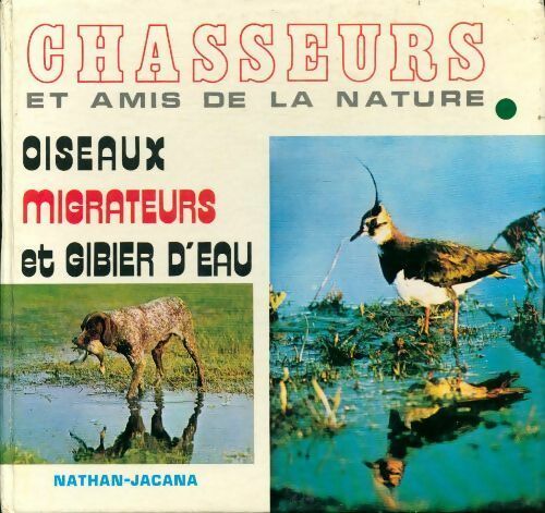 Chasseurs et amis de la nature Oiseaux migrateurs et gibier d'eau - Collectif - Livre