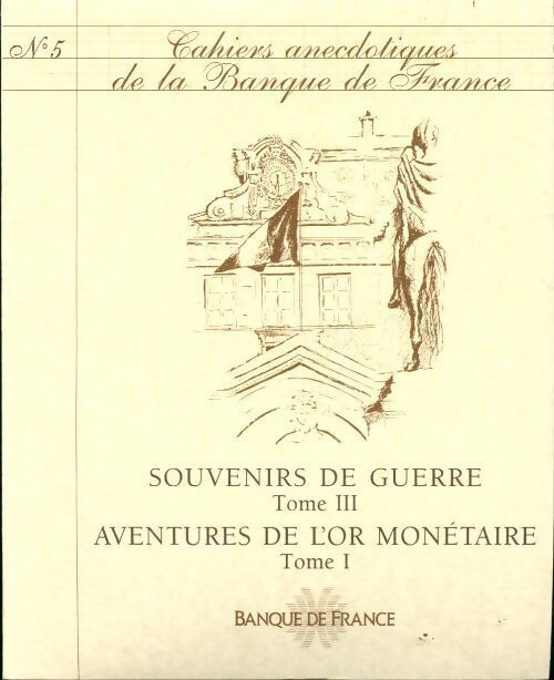 Cahiers anecdotiques de la banque de France N°5 : Souvenirs de guerre Tome III - Collectif - Livre