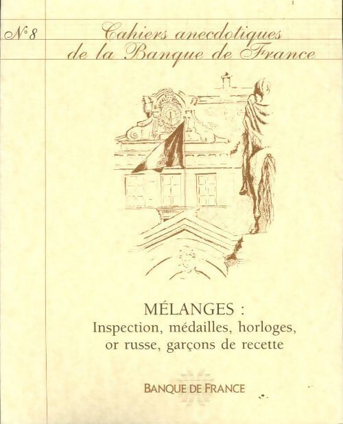 Cahiers anecdotiques de la banque de France N°8 : Mélanges. Inspection, médailles, horloges, or russe, garçons de recette - Collectif - Livre