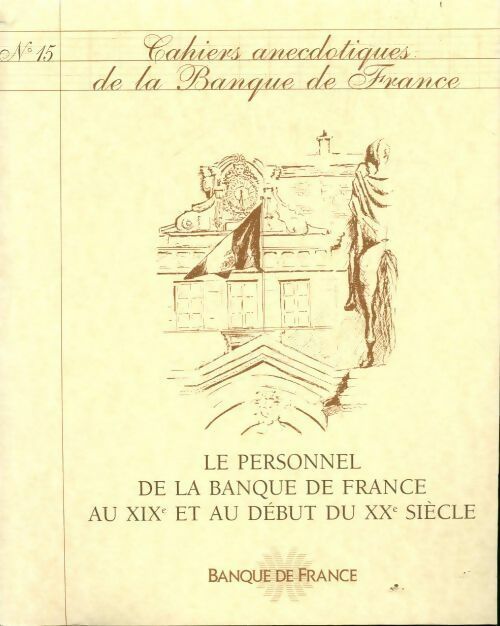Cahiers anecdotiques de la banque de France n°15 : Le personnel de la banque de France au XIXe et au début du XXe siècle - Collectif - Livre