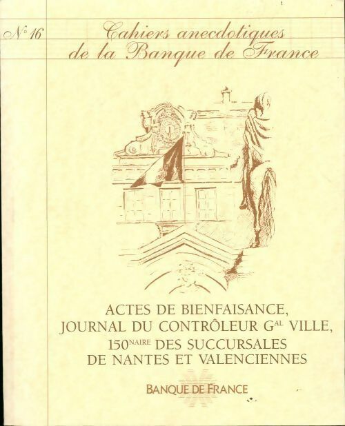 Cahiers anecdotiques de la banque de France n°16 : Actes de bienfaisance, journal du contrôleur - Collectif - Livre