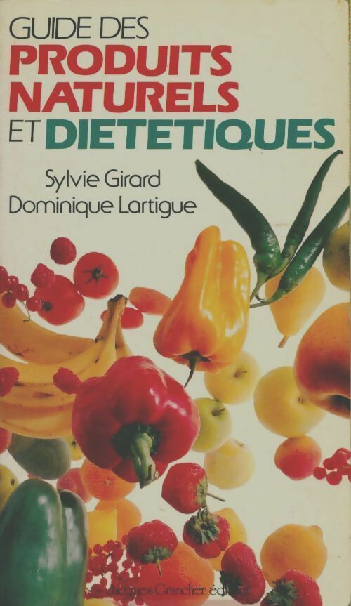 Guide des produits naturels et diététiques - Sylvie Girard, Dominique Lartigue - Livre