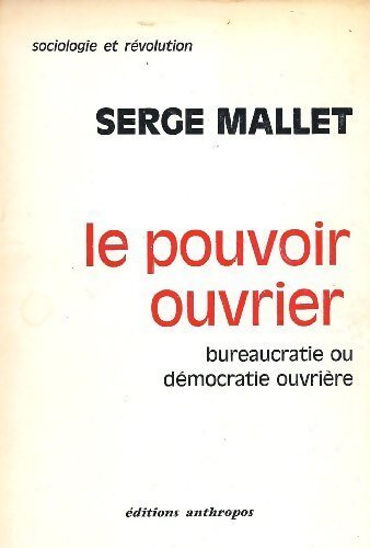 Le pouvoir ouvrier. Bureaucratie ou démocratie ouvrière - Serge Mallet - Livre