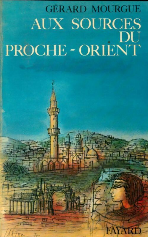 Aux sources du Proche-Orient - Gérard Mourgue - Livre