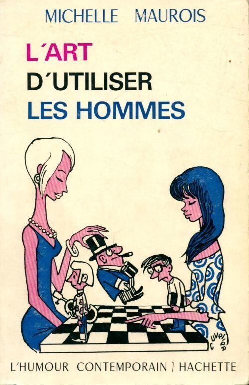 L'art d'utiliser les hommes - Michelle Maurois - Livre