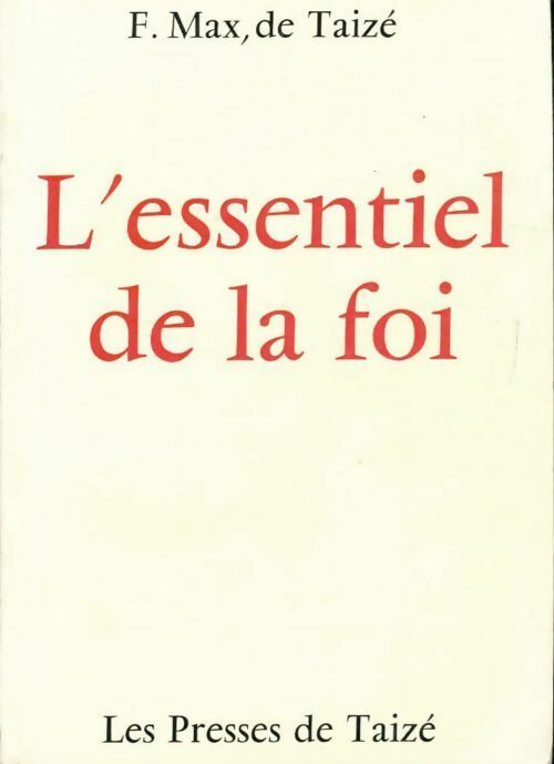 L'essentiel de la foi - Max De Taizé - Livre