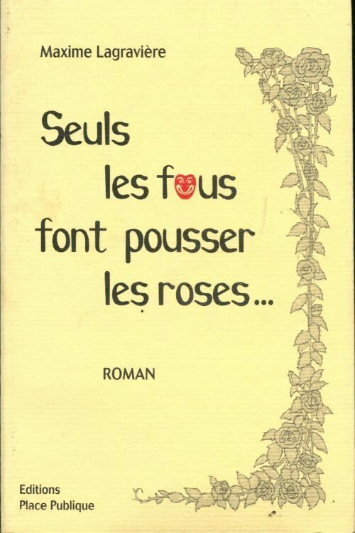 Seuls les fous font pousser les roses... - Maxime Lagravière - Livre