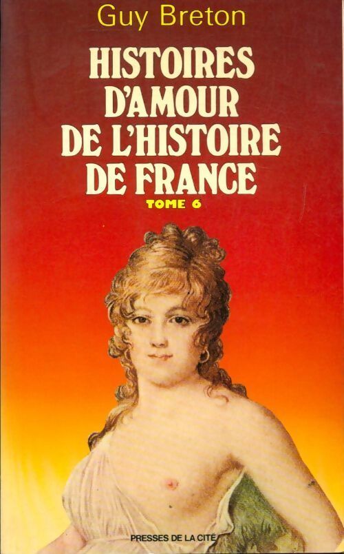 Histoires d'amour de l'Histoire de France Tome VI - Guy Breton - Livre