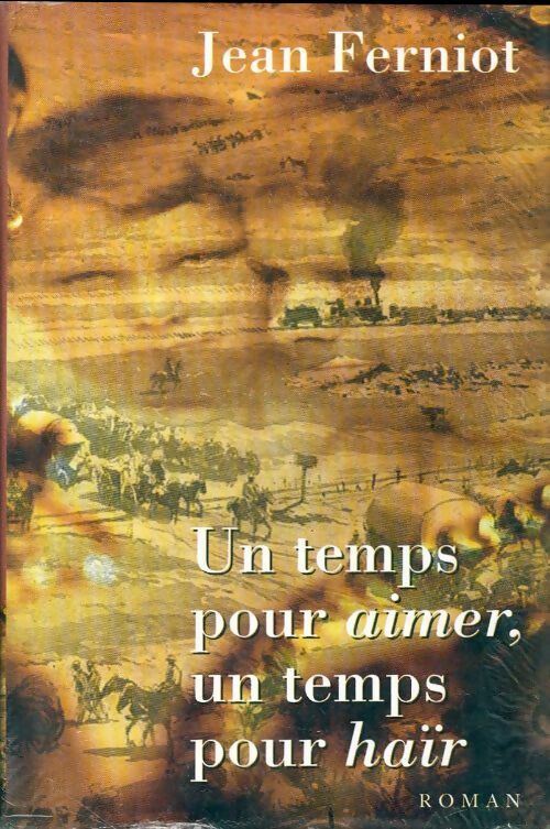 Un temps pour aimer, un temps pour haïr - Jean Ferniot - Livre
