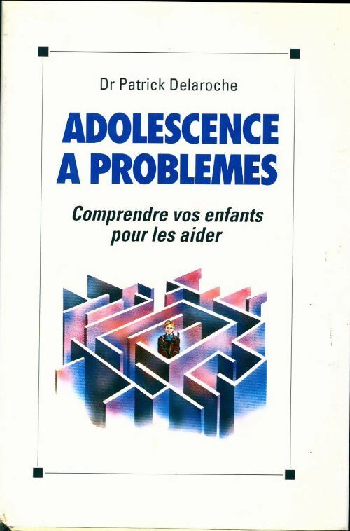 Adolescence à problèmes - Patrick Delaroche - Livre