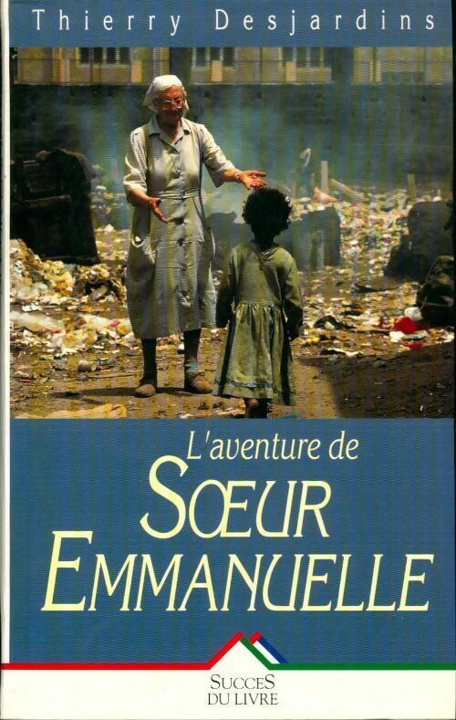 L'aventure de soeur Emmanuelle - Thierry Desjardins - Livre