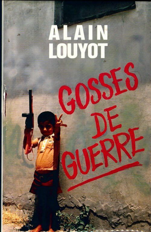 Gosses de guerre - Alain Louyot - Livre