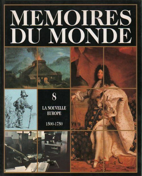 Mémoires du monde Tome VIII : La nouvelle Europe 1500-1750 - Collectif - Livre