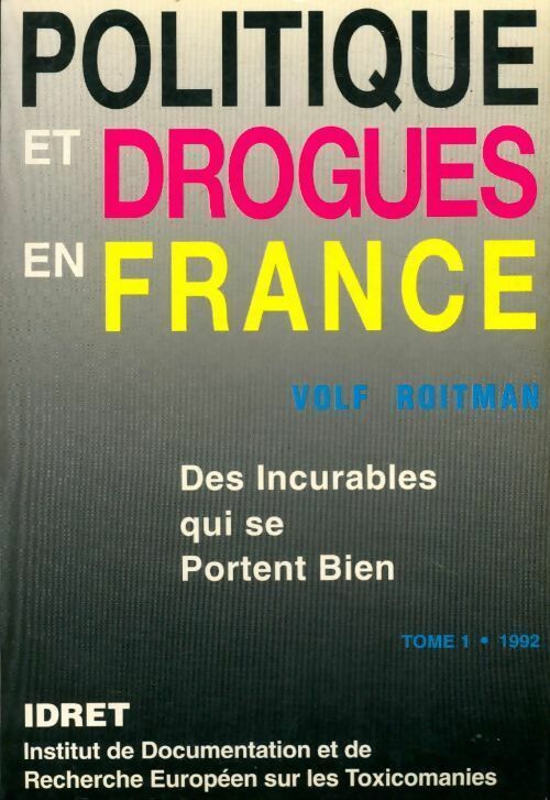Politique et drogues en France. Des incurables qui se portent bien Tome I - Volf Roitman - Livre