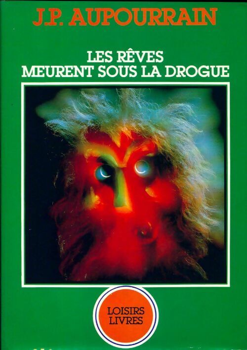 Les rêves meurent sous la drogue - Jean - Paul Aupourrain - Livre